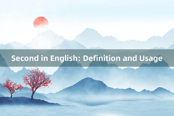 Second in English: Definition and Usage